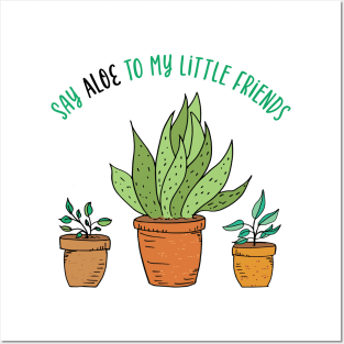 Say Aloe To My Little Friends Posters and Art